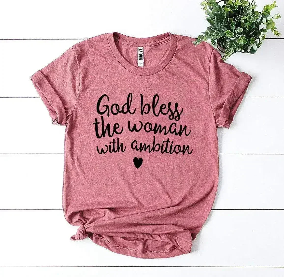 God Bless The Woman With Ambition T-Shirt | Bella Canvas