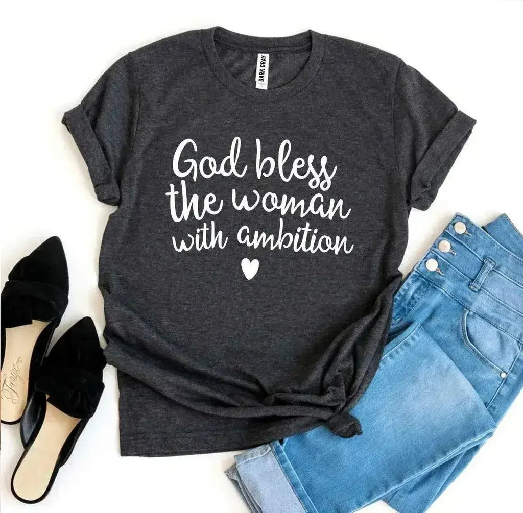 God Bless The Woman With Ambition T-Shirt | Bella Canvas