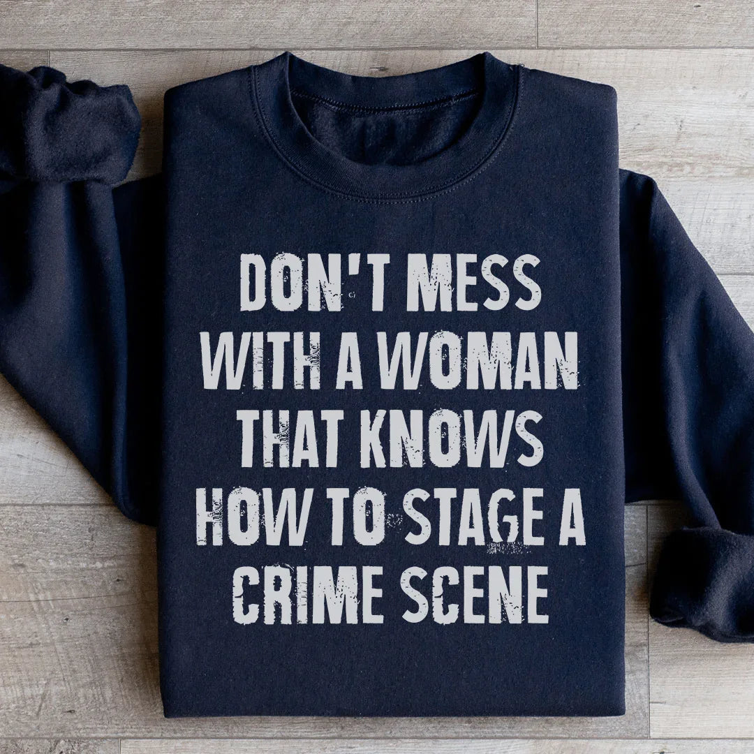 Don't Mess With A Woman That Knows How To Stage A Crime Scene Sweatshirt